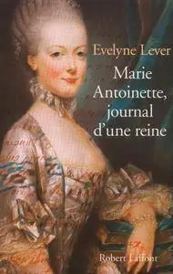 Evelyne Lever, "Marie-Antoinette : Journal d'une reine"