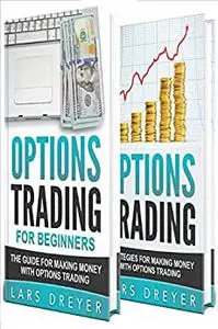 Options Trading: for Beginners: The Guide for Making Money with Options Trading