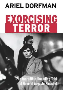 Exorcising Terror: The Incredible Unending Trial of Augusto Pinochet (Repost)
