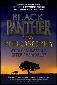 Black Panther and Philosophy: What Can Wakanda Offer the World?