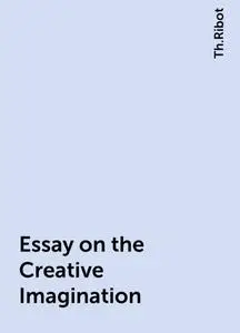 «Essay on the Creative Imagination» by Th.Ribot