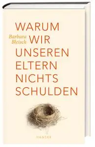 Barbara Bleisch - Warum wir unseren Eltern nichts schulden