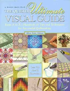 The Quilters Ultimate Visual Guide: From A to Z - Hundreds of Tips and Techniques for Successful Quiltmaking (Repost)