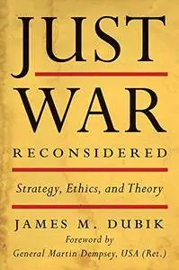 Just War Reconsidered: Strategy, Ethics, and Theory (Battles and Campaigns)
