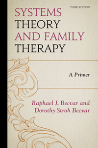 Systems Theory and Family Therapy : A Primer, Third Edition