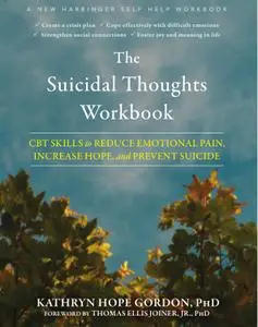 The Suicidal Thoughts Workbook: CBT Skills to Reduce Emotional Pain, Increase Hope, and Prevent Suicide