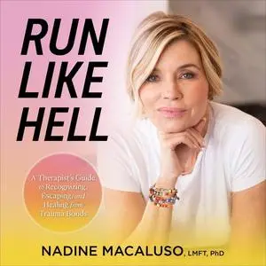 Run Like Hell: A Therapist’s Guide to Recognizing, Escaping, and Healing from Trauma Bonds [Audiobook]