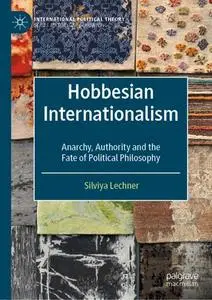 Hobbesian Internationalism: Anarchy, Authority and the Fate of Political Philosophy