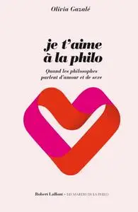 Olivia Gazalé, "Je t'aime à la philo"