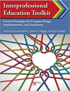 Interprofessional Education Toolkit: Practical Strategies for Program Design, Implementation, and Assessment