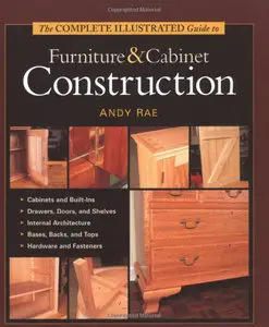 The Complete Illustrated Guide to Furniture and Cabinet Construction