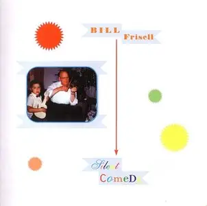 Bill Frisell - Silent Comedy (2013)