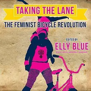 Taking the Lane: The Feminist Bicycle Revolution [Audiobook]