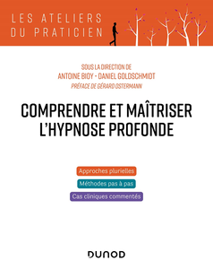 Comprendre et maîtriser l'hypnose profonde - Antoine Bioy, Daniel Goldschmidt