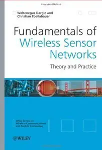 Fundamentals of Wireless Sensor Networks: Theory and Practice (repost)