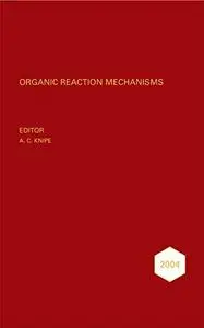 Organic Reaction Mechanisms · 2004: An Annual Survey Covering the Literature Dated January to December 2004