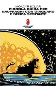 Moacyr Scliar - Piccola guida per naufraghi con giaguaro e senza sestante 