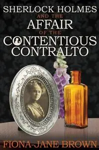 «Sherlock Holmes and The Affair of The Contentious Contralto» by Fiona-Jane Brown