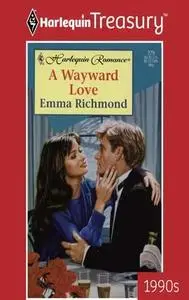 «A Wayward Love» by Emma Richmond