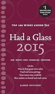 Had a Glass 2015: Top 100 Wines Under $20 (Had a Glass Top 100 Wines)