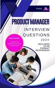 Product Manager Interview Questions and Answers: Top 100 Questions and Includes STAR Format Responses