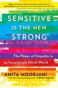 Sensitive Is the New Strong: The Power of Empaths in an Increasingly Harsh World