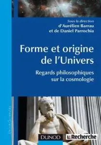 Aurélien Barrau, Daniel Parrochia, "Forme et origine de l'Univers - Regards philosophiques sur la cosmologie"