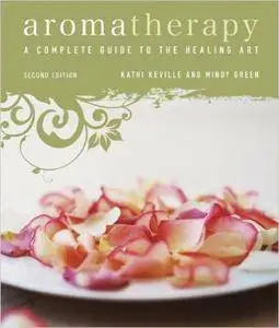 Aromatherapy: A Complete Guide to the Healing Art