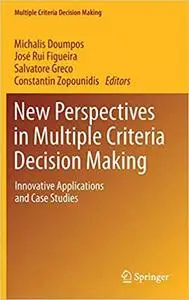 New Perspectives in Multiple Criteria Decision Making: Innovative Applications and Case Studies