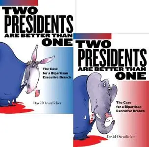 Two Presidents Are Better Than One: The Case for a Bipartisan Executive Branch (Repost)