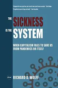 The Sickness is the System: When Capitalism Fails to Save Us from Pandemics or Itself