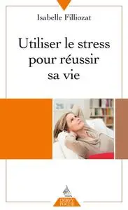 Isabelle Filliozat, "Utiliser le stress pour réussir sa vie"