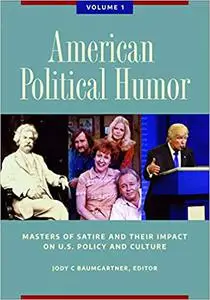 American Political Humor [2 volumes]: Masters of Satire and Their Impact on U.S. Policy and Culture