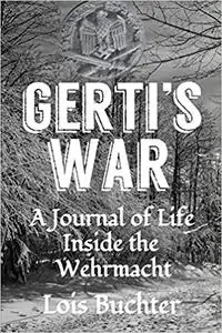 Gerti's War: A Journal of Life Inside the Wehrmacht