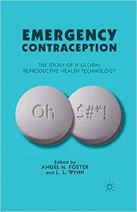 Emergency Contraception: The Story of a Global Reproductive Health Technology