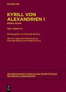 Gegen Julian. Buch 1-5 / Kyrill von Alexandrien - Contra Iulianum Volumen 1, Tl.1: Buch 1-5