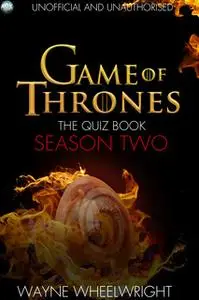 «Game Of Thrones The Quiz Book - Season Two» by Wayne Wheelwright