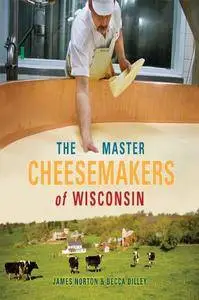 The Master Cheesemakers of Wisconsin