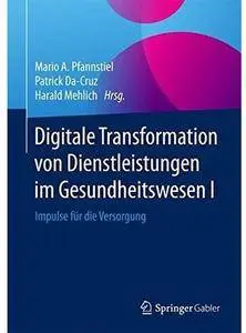 Digitale Transformation von Dienstleistungen im Gesundheitswesen I: Impulse für die Versorgung [Repost]