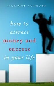 «Get Rich Collection (50 Books): How to Attract Money and Success in your Life» by James Allen,Ralph Waldo Emerson,Josep