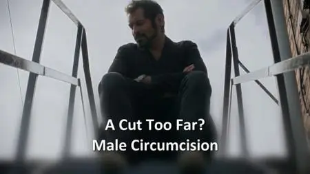 BBC - A Cut Too Far? Male Circumcision (2019)