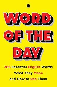 Word of the Day: 365 Essential English Words, What They Mean, and How toUse Them