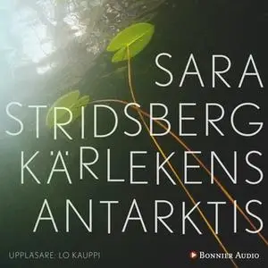 «Kärlekens Antarktis» by Sara Stridsberg