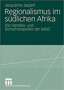 Regionalismus im südlichen Afrika: Die Handels- und Sicherheitspolitik der SADC