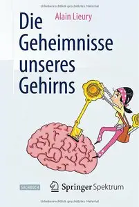 Alain Lieury - Die Geheimnisse unseres Gehirns