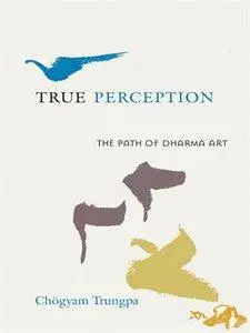 True Perception: The Path of Dharma Art (Repost)