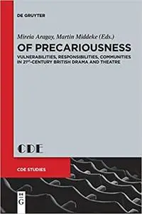 Of Precariousness: Vulnerabilities, Responsibilities, Communities in 21st-Century British Drama and Theatre