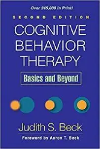 Cognitive Behavior Therapy, Second Edition: Basics and Beyond