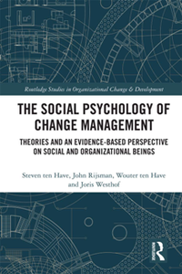 The Social Psychology of Change Management : Theories and an Evidence-Based Perspective on Social and Organizational Beings