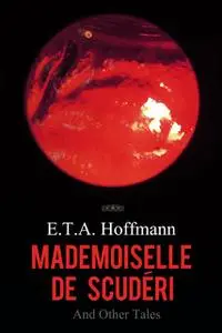 «Mademoiselle de Scuderi and Other Tales» by E.T.A. Hoffmann